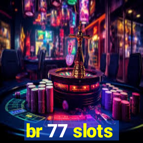 br 77 slots